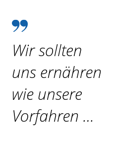 Zitat: Wir sollten uns ernähren wie unsere Vorfahren